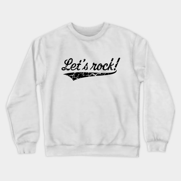 Let's Rock! (Rock 'n' Roll Music / Vintage / Black) Crewneck Sweatshirt by MrFaulbaum